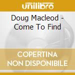 Doug Macleod - Come To Find cd