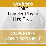 Spirit Traveler-Playing Hits F - Spirit Traveler-Playing Hits F cd