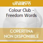 Colour Club - Freedom Words cd musicale di Colour Club