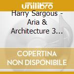 Harry Sargous - Aria & Architecture 3 Centuries Of Virtuoso Oboe cd