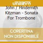 John / Hindemith Kitzman - Sonata For Trombone cd musicale