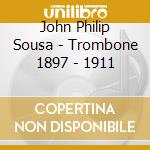 John Philip Sousa - Trombone 1897 - 1911 cd