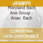Maryland Bach Aria Group - Arias: Bach cd