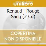 Renaud - Rouge Sang (2 Cd) cd musicale di Renaud