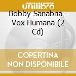 Bobby Sanabria - Vox Humana (2 Cd) cd