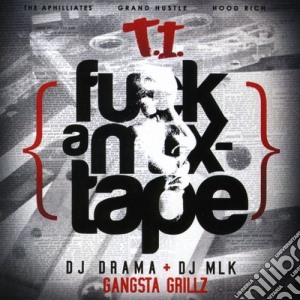 T.I. - Fuck A Mixtape cd musicale di T.I.
