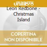 Leon Redbone - Christmas Island cd musicale di Leon Redbone
