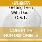 Getting Even With Dad - O.S.T. cd musicale di Artisti Vari