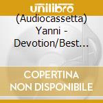 (Audiocassetta) Yanni - Devotion/Best Of Yanni cd musicale di Yanni