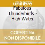 Fabulous Thunderbirds - High Water cd