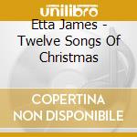 Etta James - Twelve Songs Of Christmas cd musicale di Etta James