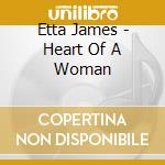 Etta James - Heart Of A Woman cd musicale di Etta James