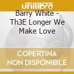 Barry White - Th3E Longer We Make Love cd musicale di Barry White
