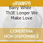 Barry White - Th3E Longer We Make Love cd