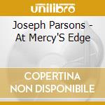 Joseph Parsons - At Mercy'S Edge cd musicale
