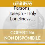 Parsons, Joseph - Holy Loneliness Divine cd musicale