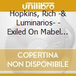 Hopkins, Rich -& Luminarios- - Exiled On Mabel St. cd musicale