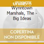 Wynntown Marshals, The - Big Ideas cd