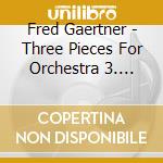 Fred Gaertner - Three Pieces For Orchestra 3. Prelude 19:36 cd