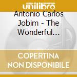 Antonio Carlos Jobim - The Wonderful World Of cd musicale di JOBIM ANTONIO CARLOS
