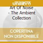 Art Of Noise - The Ambient Collection cd