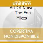 Art Of Noise - The Fon Mixes cd musicale di Art Of Noise