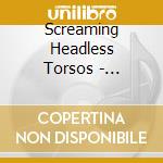 Screaming Headless Torsos - Screaming Headless Torsos cd