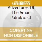 Adventures Of The Smart Patrol/o.s.t