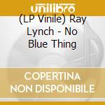 (LP Vinile) Ray Lynch - No Blue Thing vinile