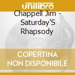 Chappell Jim - Saturday'S Rhapsody