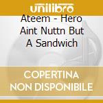 Ateem - Hero Aint Nuttn But A Sandwich cd
