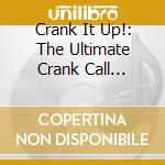 Crank It Up!: The Ultimate Crank Call Compilation / Various cd musicale