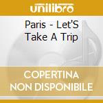 Paris - Let'S Take A Trip cd musicale di Paris