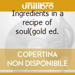 Ingredients in a recipe of soul(gold ed. cd