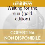 Waiting for the sun (gold edition) cd musicale di Doors