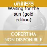 Waiting for the sun (gold edition) cd