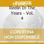 Reelin In The Years - Vol. 4 cd musicale di Reelin In The Years