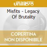 Misfits - Legacy Of Brutality cd