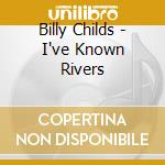 Billy Childs - I've Known Rivers cd