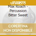 Max Roach - Percussion Bitter Sweet cd