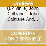 (LP Vinile) John Coltrane - John Coltrane And Johnny Hartman (180 Gram Vinyl) lp vinile di COLTRANE JOHN/HARTMAN JOHNNY