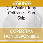 (LP Vinile) John Coltrane - Sun Ship lp vinile di COLTRANE JOHN