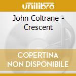 John Coltrane - Crescent cd musicale di John Coltrane