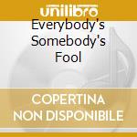 Everybody's Somebody's Fool cd