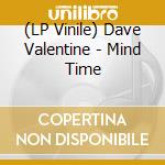 (LP Vinile) Dave Valentine - Mind Time lp vinile di Valentine, Dave