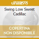 Swing Low Sweet Cadillac cd musicale di GILLESPIE DIZZY