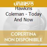 Hawkins Coleman - Today And Now cd musicale di Coleman Hawkins