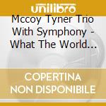 Mccoy Tyner Trio With Symphony - What The World Needs Now cd