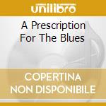 A Prescription For The Blues cd musicale di SILVER HORACE