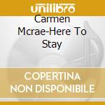 Carmen Mcrae-Here To Stay cd musicale di MCRAE CARMEN